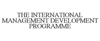 THE INTERNATIONAL MANAGEMENT DEVELOPMENT PROGRAMME