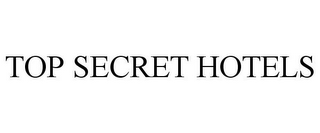 TOP SECRET HOTELS