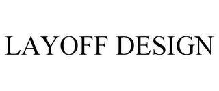 LAYOFF DESIGN