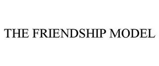 THE FRIENDSHIP MODEL