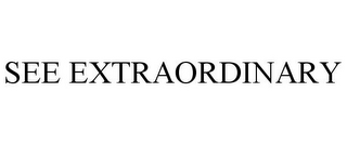 SEE EXTRAORDINARY