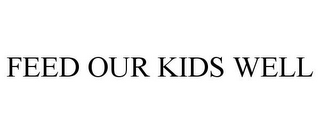 FEED OUR KIDS WELL