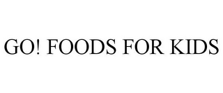 GO! FOODS FOR KIDS