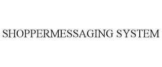 SHOPPERMESSAGING SYSTEM