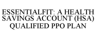 ESSENTIALFIT: A HEALTH SAVINGS ACCOUNT (HSA) QUALIFIED PPO PLAN