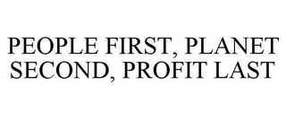 PEOPLE FIRST, PLANET SECOND, PROFIT LAST