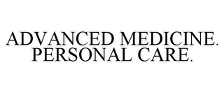ADVANCED MEDICINE. PERSONAL CARE.