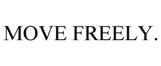 MOVE FREELY.