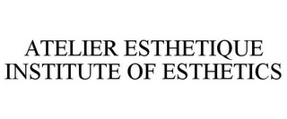 ATELIER ESTHETIQUE INSTITUTE OF ESTHETICS