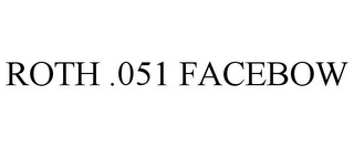 ROTH .051 FACEBOW