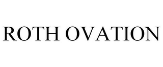 ROTH OVATION