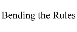 BENDING THE RULES
