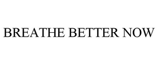 BREATHE BETTER NOW