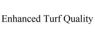ENHANCED TURF QUALITY