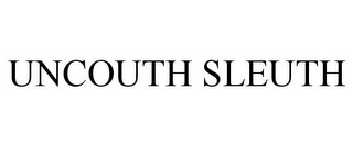 UNCOUTH SLEUTH