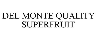 DEL MONTE QUALITY SUPERFRUIT