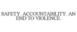 SAFETY. ACCOUNTABILITY. AN END TO VIOLENCE.