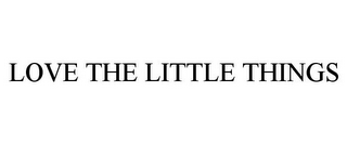 LOVE THE LITTLE THINGS