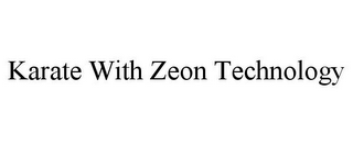 KARATE WITH ZEON TECHNOLOGY