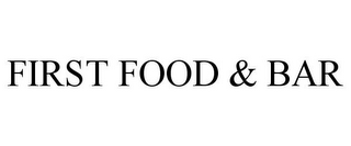 FIRST FOOD & BAR