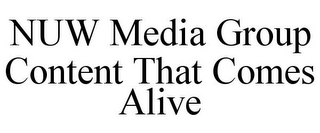NUW MEDIA GROUP CONTENT THAT COMES ALIVE
