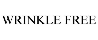 WRINKLE FREE