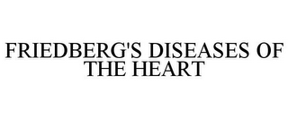 FRIEDBERG'S DISEASES OF THE HEART