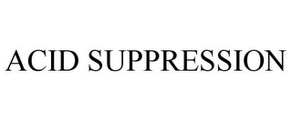 ACID SUPPRESSION