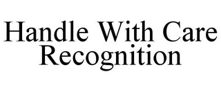 HANDLE WITH CARE RECOGNITION