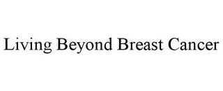LIVING BEYOND BREAST CANCER