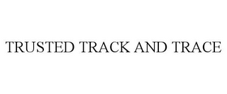 TRUSTED TRACK AND TRACE