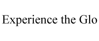 EXPERIENCE THE GLO