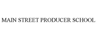 MAIN STREET PRODUCER SCHOOL