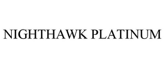 NIGHTHAWK PLATINUM