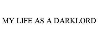 MY LIFE AS A DARKLORD