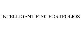 INTELLIGENT RISK PORTFOLIOS