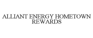 ALLIANT ENERGY HOMETOWN REWARDS