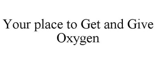 YOUR PLACE TO GET AND GIVE OXYGEN