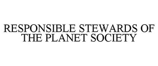 RESPONSIBLE STEWARDS OF THE PLANET SOCIETY