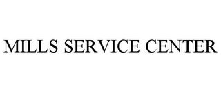 MILLS SERVICE CENTER