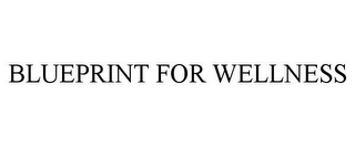 BLUEPRINT FOR WELLNESS