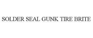 SOLDER SEAL GUNK TIRE BRITE