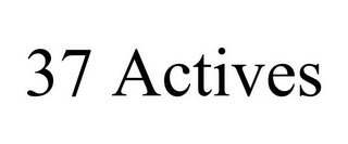 37 ACTIVES