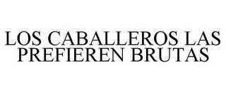 LOS CABALLEROS LAS PREFIEREN BRUTAS