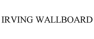 IRVING WALLBOARD