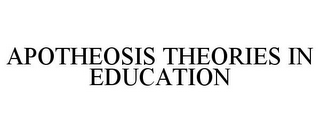 APOTHEOSIS THEORIES IN EDUCATION