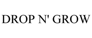 DROP N' GROW