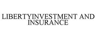 LIBERTYINVESTMENT AND INSURANCE