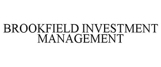 BROOKFIELD INVESTMENT MANAGEMENT