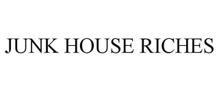 JUNK HOUSE RICHES